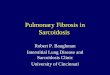 Pulmonary Fibrosis in Sarcoidosis -  · PDF filePulmonary Fibrosis in Sarcoidosis Robert P. Baughman Interstitial Lung Disease and Sarcoidosis Clinic University of Cincinnati