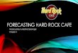FORECASTING HARD Rock cafe - · PDF fileOVERVIEW •Forecasting •Types of Forecasts •Steps in the Forecasting System •Qualitative and Quantitative Methods •Time- Series Forecasting