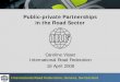 Public-private Partnerships in the Road · PDF fileInternational Road Federation, Geneva, Switzerland Public-private Partnerships in the Road Sector Caroline Visser International Road