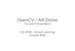 OpenCV / AR - Cornell UniversityOpenCV / AR.Drone Two-part Presentation CS 4768 - Robot Learning Cooper  · 2011-2-11