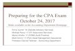 Preparing for the CPA Exam October 24, 2017 - Boston · PDF filePreparing for the CPA Exam October 24, 2017 ... (BEC) – 4 hours ... The CPA credential is a license issued by one