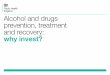 Alcohol and drugs prevention, treatment and recovery: why ... · PDF fileParental drug use is a risk ... Targeted prevention and harm reduction – drugs ... with HIV at a late stage