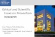 Ethical and Scientific Issues in Prevention Research · PDF fileEthical and Scientific Issues in Prevention Research . Sean Philpott, ... – Do no harm. ... Infection with HIV is