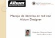 Manejo de librerías en red con Altium Designerelectronica.ugr.es/.../pfc/ManejoLibreriasRedconAltiumDesigner_V01.pdf · Manejo de librerías en red con Altium Designer Author: Alejandro