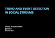TREND&AND&EVENT&DETECTION& …hadi/cmsc498j/slides/lec-13-2-Kostas.pdf · TREND&AND&EVENT&DETECTION& IN&SOCIAL&STREAMS& Kostas&Tsioutsiouliklis& @kostas& September&2012&