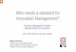 Who needs a standard for Innovation Management? · PDF fileWho needs a standard for Innovation Management? Towards a Management System Standard (MSS) for Innovation . XXIV ISPIM Conference