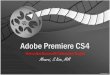 Adobe Premiere CS4 · PDF fileAdobe Premiere CS4 Universitas Darwan Ali Kalimantan Tengah Minarni, S.Kom.,MM. About Adobe Premiere Pro CS4 ... –Buat efek video