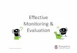 Effective Monitoring Evaluation - · PDF fileEffective Monitoring & Evaluation ... should be woven throughout the project. “Evaluation is a way of seeing, of reflecting on ... Setting