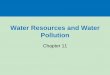 Water Resources and Water Pollution - Information …people.nnu.edu/jocossel/BIOL1040/BIOL1040 Online Delivery/Chpt11... · Water Resources and Water Pollution Chapter 11 . What is