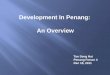Development In Penang: An Overview · PDF file18.12.2011 · Development In Penang: An Overview Tan Seng Hai Penang Forum 4 Dec 18, 2011 . Batu Ferringhi Tanjung Bungah TanjungTokong-Fettes