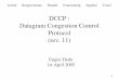 DCCP : Datagram Congestion Control Protocol (rev. 11)eugen.dedu.free.fr/publi/dccp.pdf · 3 Introd Requirements Header Functioning Implem Concl DCCP draft organisation DCCP gathers