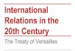 International Relations in the 20th Century The Treaty of ... · PDF fileGermany’s Reaction The German people hated the Treaty. They called it a ‘Diktat’. The resented greatly