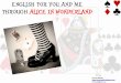 ENGLISH FOR YOU AND ME THROUGH ALICE IN WONDERLAND · PDF fileThe Author Lewis Carroll was the pen name of Charles L. Dodgson, author of the children's classics "Alice's Adventures