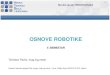 OSNOVE ROBOTIKE - vub.hrvub.hr/images/uploads/3314/uvod__roboti_i_robotika.pdf · OSNOVE ROBOTIKE - OSNOVNE INFORMACIJE OSNOVE ROBOTIKE 5. SEMESTAR Satnica: 2+2 ECTS: 5 Nositelj: