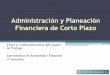Administración y Planeación Financiera de Corto Plazoweb.uqroo.mx/archivos/jlesparza/acpef140/2.1 Admon CT.pdf · de Trabajo Licenciatura en Economía y Finanzas ... Está formado