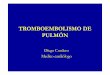 TROMBOEMBOLISMO DE PULMÓN - CARDIORIVA · PDF fileEpidemiologia • TEP y TVP son 2 presentaciones clinicas del tromboembolismo venoso y comparten los mismos factores predisponentes