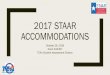 2017 STAAR ACCOMMODATIONS - Region One ESC iln... · 2017 STAAR ACCOMMODATIONS ... 2016 Event #43407 TEA’s Student Assessment Division . Overview of Major Changes ... or a braille
