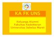 KA FK UNS - uns.ac.id · PDF fileKetua : Nana Hoemar Dewi, dr., MKes Anggota : Prasetyadi Mawardi, dr., Sp.KK Agus Dwi, dr., Sp.OT Arifin, dr., Sp.PD.KIC Nanang Wijono, dr., Mkes 