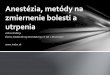 zmiernenie bolesti a utrpenia - fmed.uniba.sk · PDF fileJúlius Hodosy Ústav molekulárnej biomedicíny LF UK v Bratislave   Anestézia, metódy na zmiernenie bolesti a utrpenia