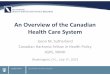 An Overview of the Canadian Health Care Systemhealthcarefunding2.sites.olt.ubc.ca/...Health-Care-System-Overview.pdf · An Overview of the Canadian Health Care System ... Overview