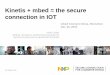 Kinetis + mbed = the secure connection in IOT - Arm · PDF fileKinetis + mbed = the secure connection in IOT mbed Connect China, ... •Freescale Kinetis SDK software drivers for 