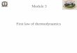Module 3 First law of thermodynamics - NPTELnptel.ac.in/courses/112108148/pdf/Module_3.pdf · First Law of Thermodynamics Statement: ¾When a closed system executes a complete cycle