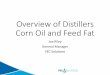 Overview of Distillers Corn Oil and Feed  · PDF fileOverview of Distillers Corn Oil and Feed Fat ... (mostly Palm Oil) ... Economics of Corn Oil Extraction for EtOH Plant