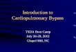 Introduction to Cardiopulmonary Bypass -  · PDF fileIntroduction to Cardiopulmonary Bypass TSDA Boot Camp July 26-29, 2012 Chapel Hill, NC
