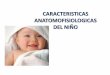 CARACTERISTICAS ANATOMOFISIOLOGICAS DEL NIÑOacademico.upv.cl/doctos/ENFE-6018/{CD1DA417-1590-40A7-879C... · •Las alteraciones auditivas no detectadas pueden afectar el desarrollo