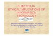 ch10-ETHICAL IMPLICATIONS OF INFORMATION TECHNOLOGY · PDF fileETHICAL IMPLICATIONS OF INFORMATION ... information privacy, ... Computer Ethics • James Moor believes there are 3
