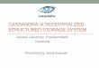 Cassandra: A Decentralized Structured Storage System · PDF fileCASSANDRA: A DECENTRALIZED STRUCTURED STORAGE SYSTEM ... •CFs have to be defined in advance → structured ... a decentralized