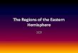 The Regions of the Eastern Hemispheremrgoetzclass.weebly.com/.../the_regions_of_the_eastern_hemisphere… · regions of the Eastern Hemisphere ... Ocean. It includes the ... Sub-Saharan