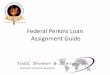 Federal Perkins Loan Assignment Guide - · PDF file30.11.2015 · Loan Assignments Regulations • Section 674.50 – Assignment of defaulted loans to the United States. (a) An institution