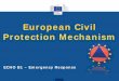 European Civil Protection Mechanism -  · PDF fileCrises and Disasters • Anytime • Anywhere • Unforeseen knock-on effects • Upward trend 2