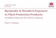 Bystander & Resident Exposure to Plant Protection · PDF fileBystander & Resident Exposure to Plant Protection Products ... – UK BREAM project 2010 . ... Bystander & Resident Exposure