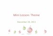 Mini Lesson: Theme - EnGLISH 9mrkamermanenglish9.weebly.com/uploads/3/8/6/9/38695419/theme... · Mini Lesson: Theme December 20, 2011 . Mini Lesson: Good readers can identify the