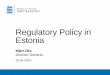 Regulatory Policy in Estonia -  · PDF fileRailway regulator ... Head of the agency: Director General ... Strong cross-border connections