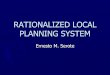RATIONALIZED LOCAL PLANNING SYSTEM · PDF fileLDC In Plenary Executive Committee Secretariat Sectoral or Functional Committees •Social •Economic •Infrastructure •Environment