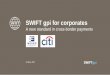 SWIFT gpi for corporates - · PDF fileSWIFT gpi - SWIFT for Corporates user conference - May 2017 . Speakers . François Masquelier . Honorary Chairman EACT, Head of Channel Services