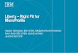 Liberty - Right Fit for MicroProfile - RainFocus · PDF fileIBM 1 _ Liberty – Right Fit for MicroProfile Alasdair Nottingham, IBM, STSM, WebSphere Runtime Architect Kevin Sutter,