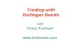 Trading With Bollinger Bands with Toni Turner.pdf - … With... · Do you currently use Bollinger Bands? ... Used to compare price and indicator ... (The Squeeze) is followed by