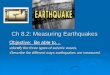 Ch 8.2: Measuring Earthquakes - LWC Earth Sciencelwcearthscience.yolasite.com/resources/Ch 8.2 earthquake notes.pdf · Ch 8.2: Measuring Earthquakes Objective: Be able to… •Identify