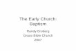 The Early Church: Baptism - Randy's Virtual Classroom · PDF file08.10.2011 · The Early Church: Baptism Randy Broberg Grace Bible Church 2007