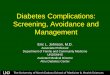 Diabetes Complications Avoidance and · PDF fileDiabetes Complications: Screening, Avoidance and Management Eric L. Johnson, ... •CBC annually, particularly if on aspirin and/or
