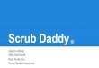 Scrub Daddy -   · PDF fileStrong social media presence (817, 439 likes on Facebook/ ... Jumbo projection of Scrub Daddy (version of Pac-Man) Caricatures