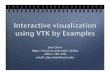 Interactive visualization using VTK by Examplesorca.st.usm.edu/~jchen/courses/Lectures/JianChenLecture/lecture_Vi... · Interactive visualization using VTK by Examples Jian Chen jchen