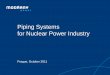 Piping Systems for Nuclear Power Industry - atomeks.ru1).pdf · •Leading Czech supplier of piping systems for power engineering ... •Quality system certified since 1994 according
