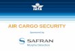 AIR CARGO SECURITY - Worldtek · PDF fileelsewhere in network at minimal / no ... •Malaysia is committed to securing its air cargo ... UK Direction on additional Air Cargo Security