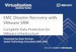 EMC Disaster Recovery with VMware ??EMC Disaster Recovery with VMware SRM. Complete Data Protection for VMware Infrastructure. ... softwareâ€”SRDF family, MirrorView, Celerra