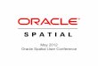May 2012 Oracle Spatial User Conferencedownload.oracle.com/otndocs/products/spatial/pdf/osuc2012... · Enabling a new range of opportunities to create products across ... • Oracle